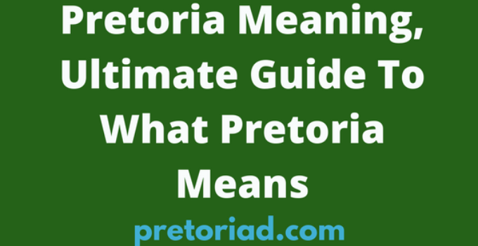 Pretoria Meaning, Ultimate Guide To What Pretoria Means