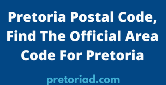 Pretoria Postal Code, Find The Official Area Code For Pretoria